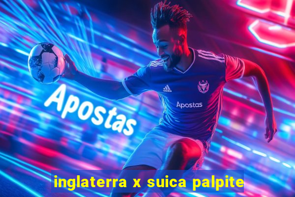 inglaterra x suica palpite